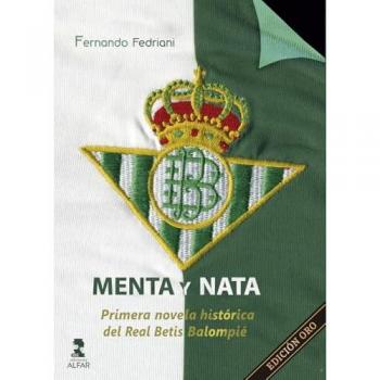 Menta Y Nata-primera Novela Historica Del Real Betis Balompi