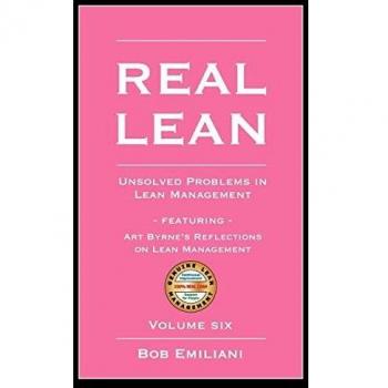 Real Lean: Unsolved Problems in Lean Management (Volume Six)