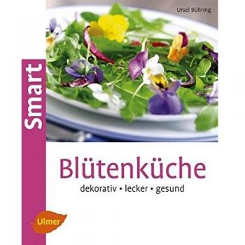 Blütenküche: Dekorativ, lecker, gesund
