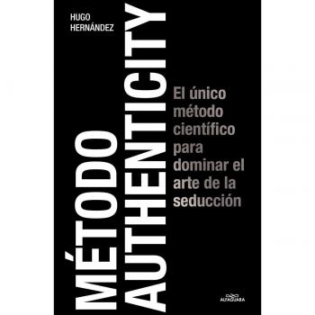 Método Authenticity: El único método científico para dominar el arte de la seducción (Tapa blanda).