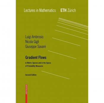 Gradient Flows: Second Edition, In Metric Spaces and in the Space of Probability Measures (Lectures in Mathematics. ETH Zürich)