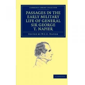 Passages in the early military life of general sir george t. Napier, k.c.b.