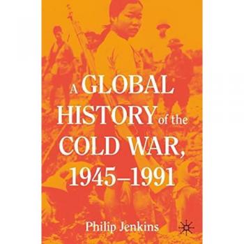 A Global History of the Cold War, 1945-1991