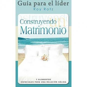 CONSTRUYENDO UN MATRIMONIO-GUIA PARA EL LIDER (Spanish: Leader's Guide)
