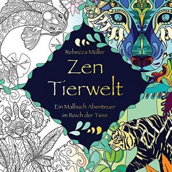 Müller, Rebecca Seraphine Zen Tierwelt: Ein Malbuch Abenteuer Im Reich Der Tiere
