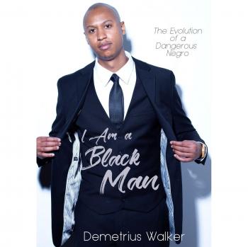 I Am A Black Man: The Evolution of a Dangerous Negro