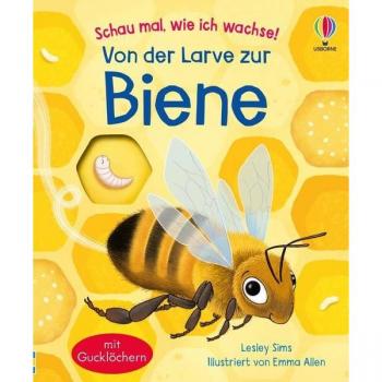 Schau mal, wie ich wachse! Von der Larve zur Biene
