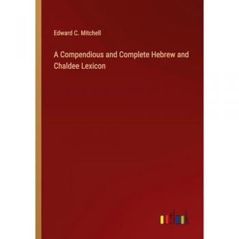 Mitchell, Edward C.: A Compendious and Complete Hebrew and Chaldee Lexicon