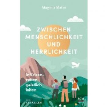 Zwischen Menschlichkeit und Herrlichkeit: In Krisenzeiten geistlich leiten (Edition Aufatmen)