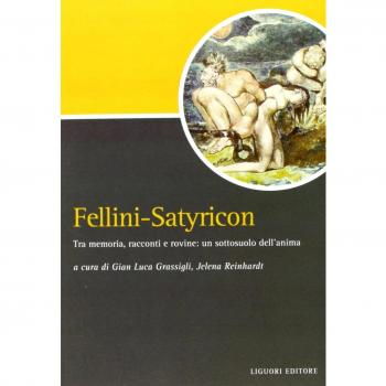 Fellini-Satyricon. Tra memoria, racconti e rovine: un sottosuolo dell'anima