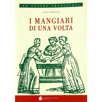 I mangiari di una volta. Passeggiata nel passato dalle parti dei mangiari rustici