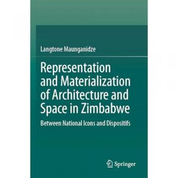 Representation and Materialization of Architecture and Space in Zimbabwe: Between National Icons and Dispositifs