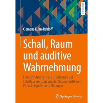 Schall, Raum und auditive Wahrnehmung: Eine Einführung in die Grundlagen der Schallausbreitung und der Raumakustik mit Praxisbeispielen und Übungen