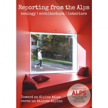 ALPS. Landascape design magazine. Book collection transalps series. Ediz. italiana e inglese. Reporting from the Alps. Ecology, architecture, interiors (Vol. 9)