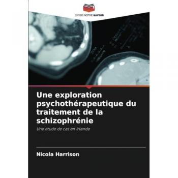 Harrison, Nicola: Une exploration psychothérapeutique du traitement de la schizophrénie