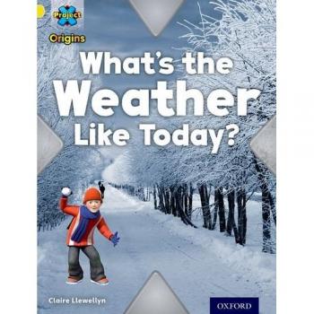 Project X Origins: Yellow Book Band, Oxford Level 3: Weather: What's the Weather Like today? Book