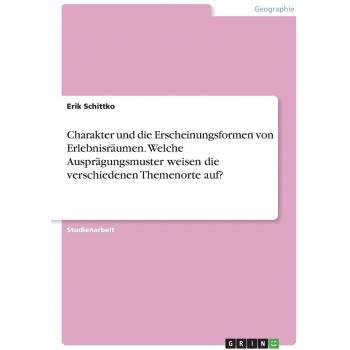 Charakter und die Erscheinungsformen von Erlebnisräumen. Welche Ausprägungsmuster weisen die verschiedenen Themenorte auf?