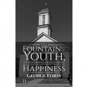 The Fountain of Youth A Fountain of Good Health and Youthfulness A Fountain of Independence and Happiness