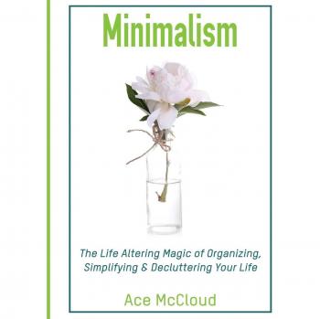 Minimalism: The Life Altering Magic of Organizing, Simplifying & Decluttering Your Life
