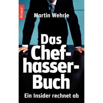 Martin Wehrle Das Chefhasser-Buch: Ein Insider Rechnet Ab
