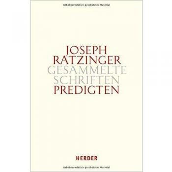 Predigten: Homilien – Ansprachen – Meditationen (Joseph Ratzinger Gesammelte Schriften)