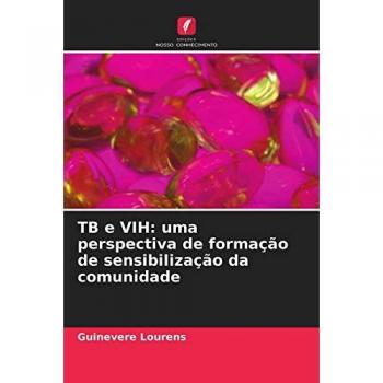 TB e VIH: uma perspectiva de formação de sensibilização da comunidade, Fachbücher von Guinevere Lourens