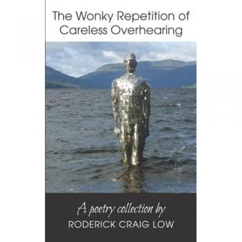 The Wonky Repetition of Careless Overhearing: A Poetry Collection