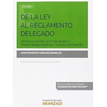De la ley al reglamento delegado deslegalización, acto delegado y transformaciones del sistema de fuentes