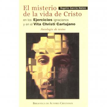 El misterio de la vida de cristo en los ejercicios ignacianos y en el vita christi cartujano.
