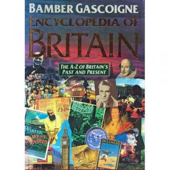 Encyclopedia Of Britain: The A-Z Of Britain's Past And Present