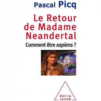 Le retour de Madame Neandertal : Comment être sapiens ?