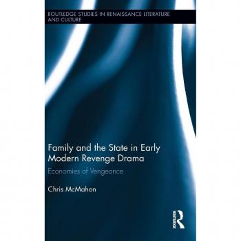 Family and the State in Early Modern Revenge Drama: Economies of Vengeance (Routledge Studies in Renaissance Literature and Culture, 19, Band 19)