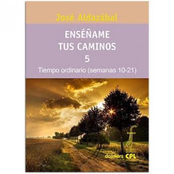 Enséñame tus caminos 5. Tiempo ordinario. Semanas 10 a 21
