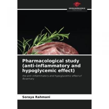 Pharmacological study (anti-inflammatory and hypoglycemic effect): the anti-inflammatory and hypoglycemic effect of Rosemary