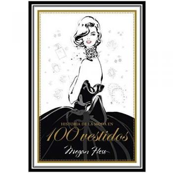 Historia De La Moda En 100 Vestidos (Biblioteca Megan Hess)