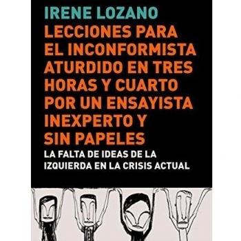 Lecciones para el inconformista aturdido en tres horas y cuarto, por un ensayista inexperto y sin papeles: La falta de ideas de la (Tapa blanda).