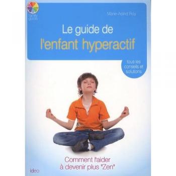 Le guide de l'enfant hyperactif : tous les conseils et solutions