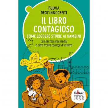 Il libro contagioso. Come leggere storie ai bambini. Con sei racconti inediti e oltre trenta consigli di lettura