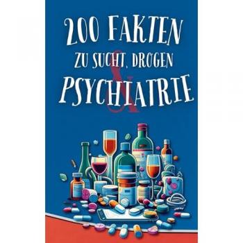 200 Fakten zu Sucht Drogen & Psychiatrie