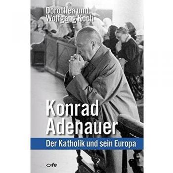 Konrad Adenauer: Der Katholik und sein Europa