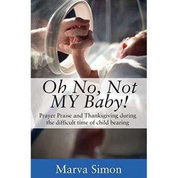 Oh No Not MY Baby! Prayer Praise and Thanksgiving during the difficult time of child bearing