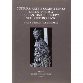 Cultura, arte e committenza nella Basilica di S. Antonio di Padova nel Quattrocento. Atti del Convegno internazionale di studi