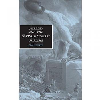 Shelley And The Revolutionary Sublime, Cambridge Studies in Romanticism
