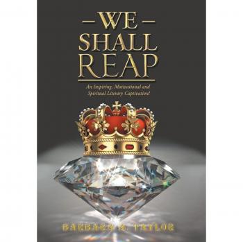 We Shall Reap: An Inspiring, Motivational and Spiritual Literary Captivation!