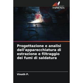 P., Vinoth: Progettazione e analisi dell'apparecchiatura di estrazione e filtraggio dei fumi di saldatura