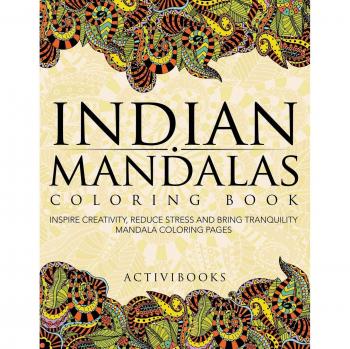 Indian Mandalas Coloring Book: Inspire Creativity, Reduce Stress And Bring Tranquility