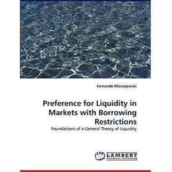Preference for Liquidity in Markets with Borrowing Restrictions: Foundations of a General Theory of Liquidity
