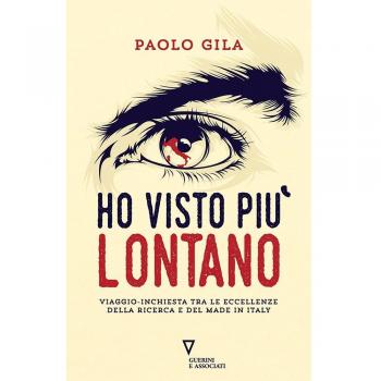Ho visto più lontano. Viaggio-inchiesta tra le eccellenze della ricerca e del made in Italy