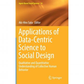 Applications of Data-Centric Science to Social Design: Qualitative and Quantitative Understanding of Collective Human Behavior