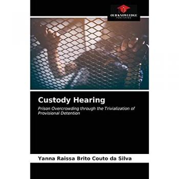 Custody Hearing: Prison Overcrowding through the Trivialization of Provisional Detention